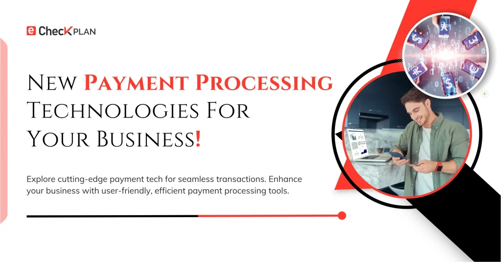 New Payment Processing Technologies For Your Business!