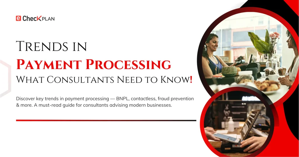 Trends in Payment Processing — What Consultants Need to Know!