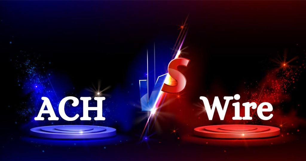 ACH vs Wire Transfers: Choosing the Right Payment Method