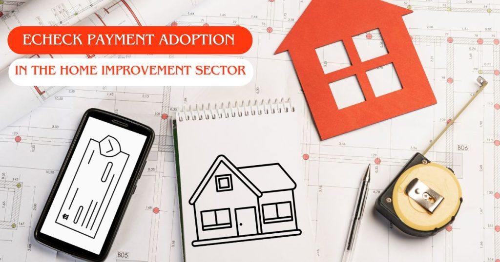ECheck Payment Adoption in the Home Improvement Sector