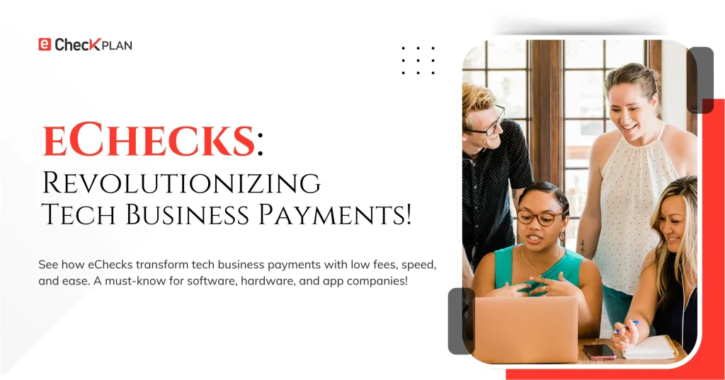 eChecks — Revolutionizing Tech Business Payments!