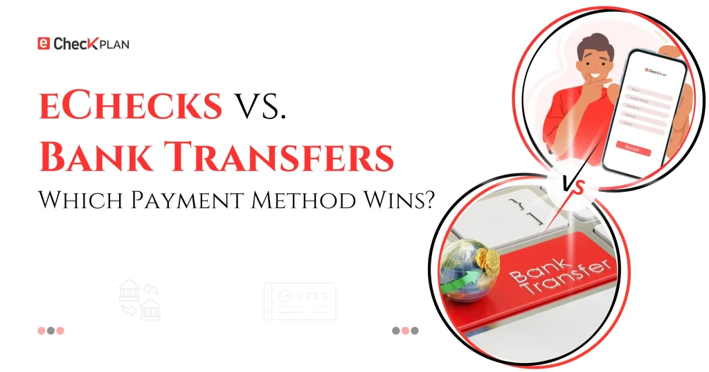 eChecks vs. Bank Transfers — Which Payment Method Wins?