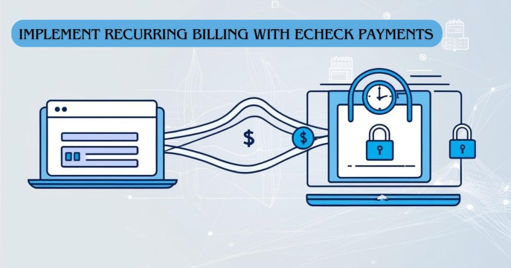 Implement Recurring Billing with eCheck Payments