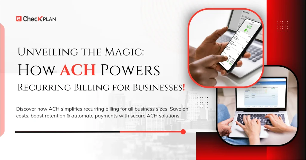 Unveiling the Magic How ACH Powers Recurring Billing for Businesses!