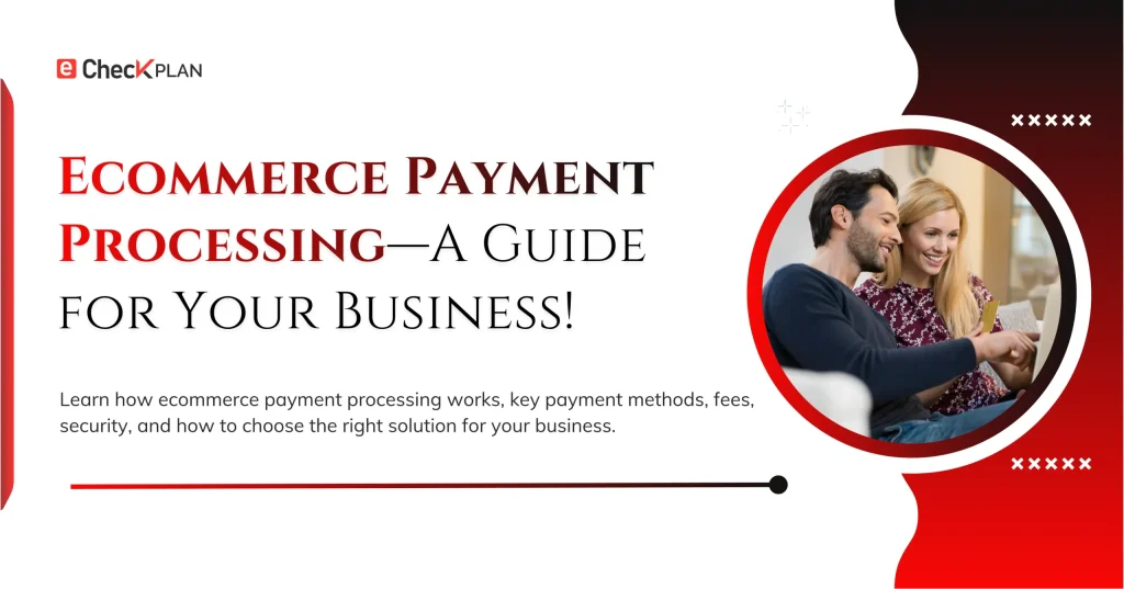 Ecommerce Payment Processing—A Guide for Your Business!