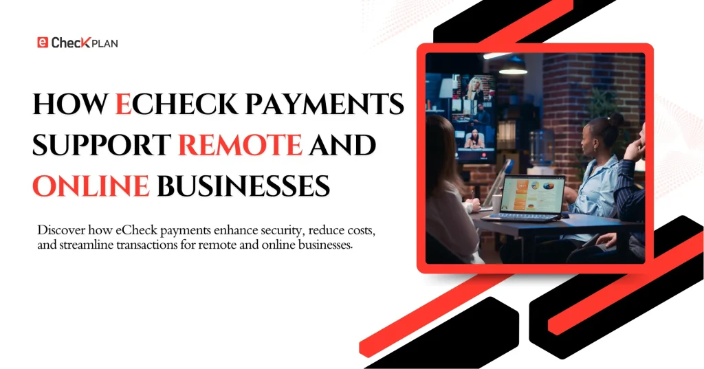 How eCheck Payments Support Remote and Online Businesses!