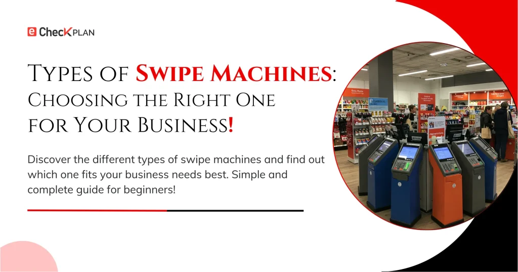 Types of Swipe Machines for Businesses Explained!