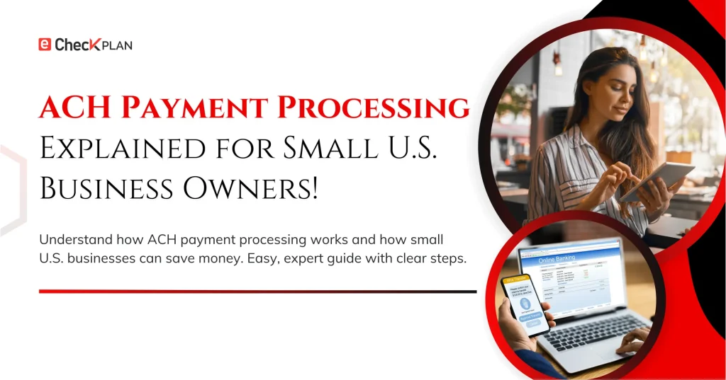 ACH Payment Processing Explained for Small U.S. Business Owners!