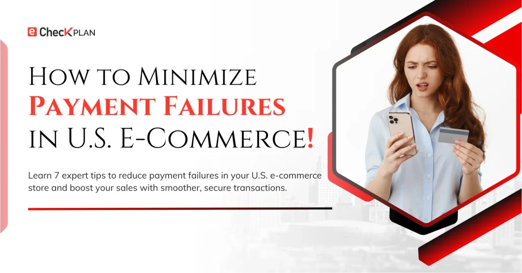 How to Minimize Payment Failures in U.S. E-Commerce!