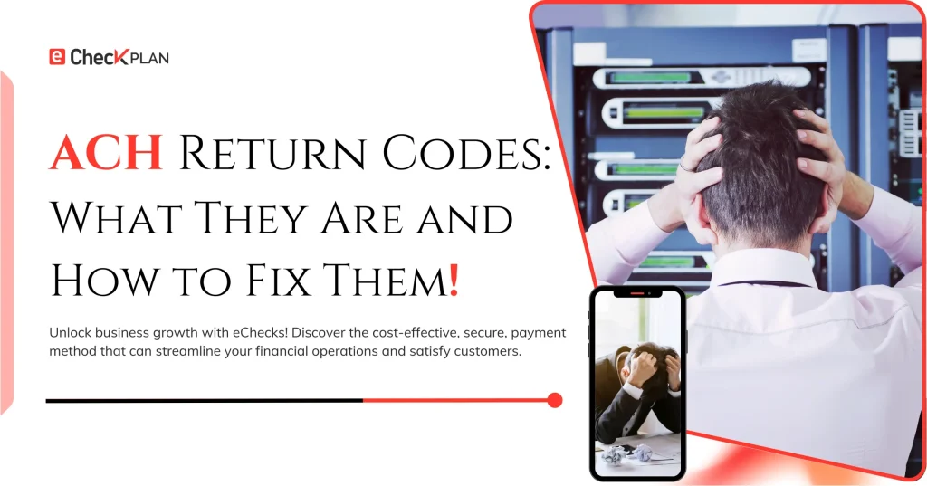 ACH Return Codes: — What They Are and How to Fix Them!