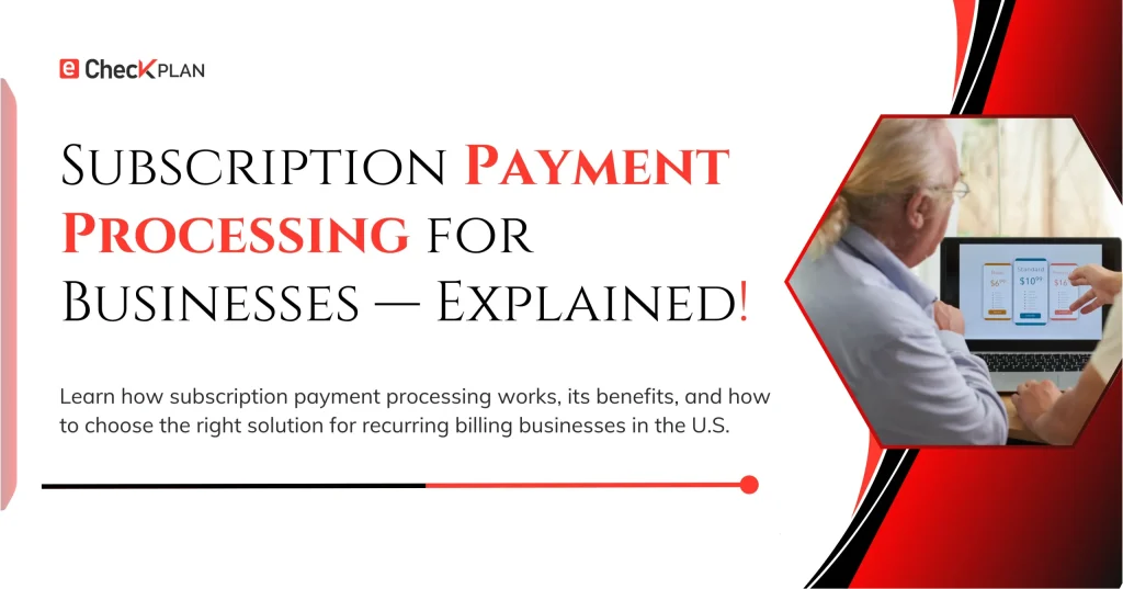 Subscription Payment Processing for Businesses — Explained!