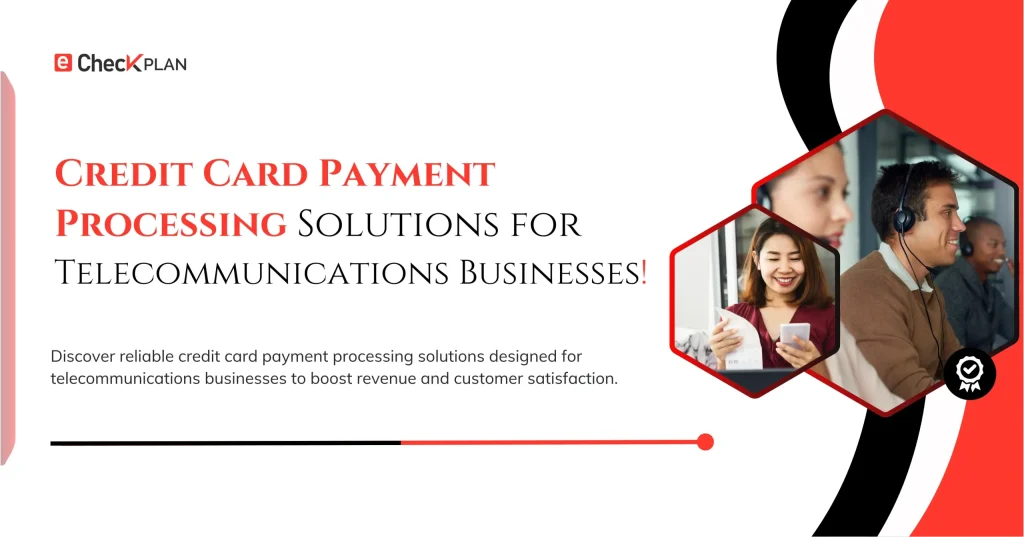 Credit Card Payment Processing for Telecom Businesses.