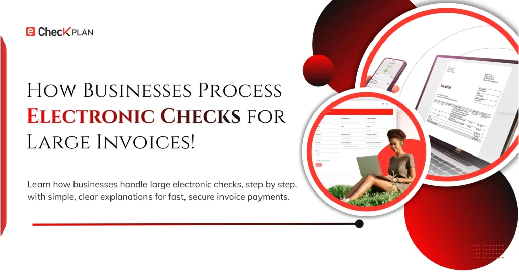 How Businesses Process Electronic Checks for Large Invoices!